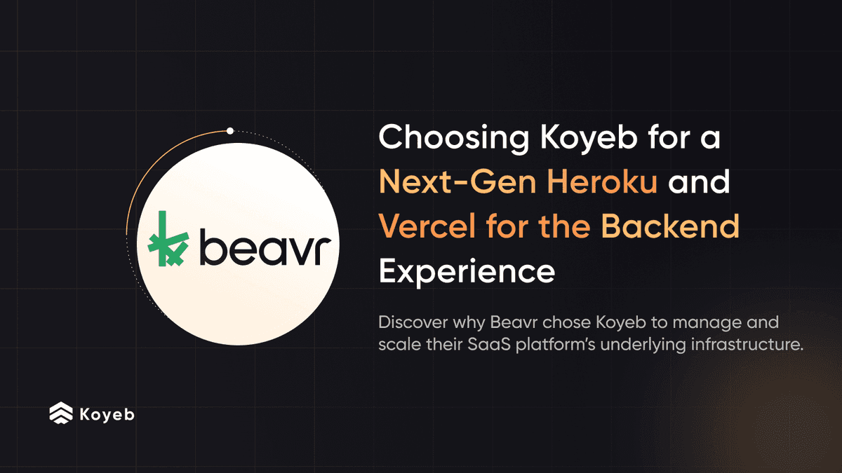 Beavr Chose Koyeb for a Next-Gen Heroku and Vercel for the Backend Experience