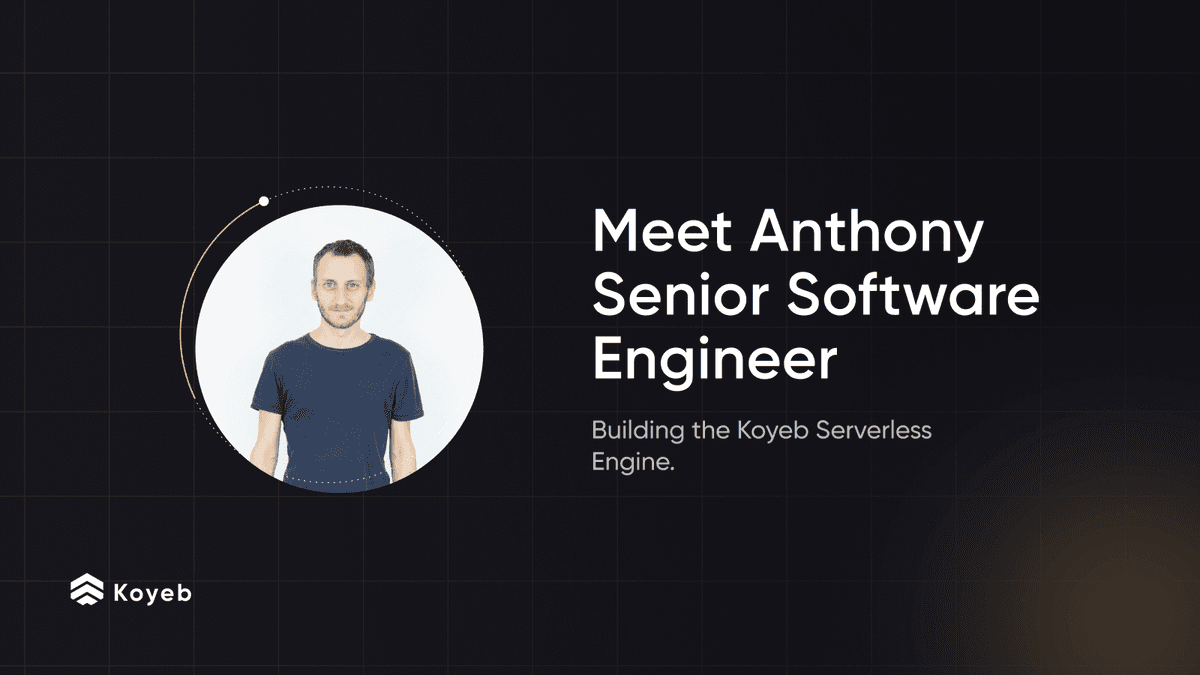 Meet Anthony, Senior Software Engineer building the Koyeb Serverless Engine